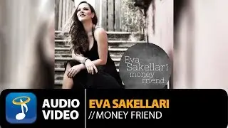 Eva Sakellari - Money Friend (Official Audio Video HQ)