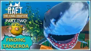 RAFT | Final Chapter | Finding Tangeroa | Raft Gameplay | PART TWO