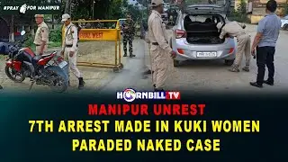 MANIPUR UNREST: 7TH ARREST MADE IN KUKI WOMEN PARADED NAKED CASE