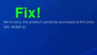 PS4 HOW TO FIX Error Code (WC-40360-3) “We're sorry this product cannot be purchased at this time”