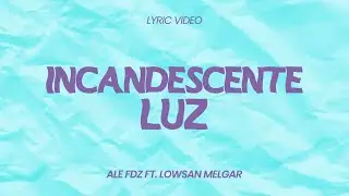 Incandescente Luz - Ale Fdz Ft. Lowsan Melgar (Video Letra)