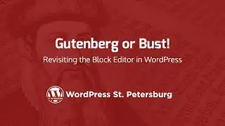 Gutenberg or Bust! Revisiting the Block Editor in WordPress