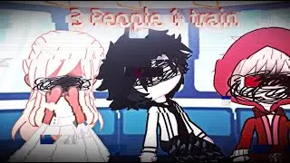3 people 1 train  [[short gacha video]]
