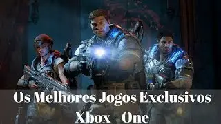 OS MELHORES JOGOS EXCLUSIVOS PARA XBOX ONE - VOCÊ NÃO PODE DEIXAR DE JOGAR