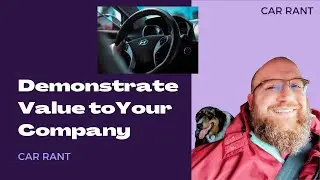 Car Rant (or is it Inspiration?):  How to Demonstrate Your Value to Your Peers and Leaders