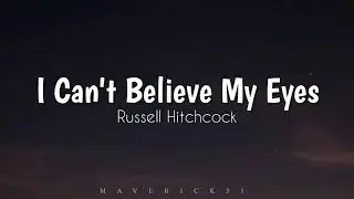 I Can't Believe My Eyes - Russell Hitchcock (lyrics) ♪