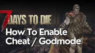 How to Enable God Mode and Cheat Mode in 7 Days to Die