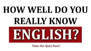 How Well Do You Really Know English? Take the Quiz Now!