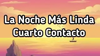 Cuarto Contacto La Noche Más Linda (Letra/Lyrics)