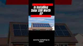 Is Installing Solar Still Worth It? Here’s What You Need to Know! 