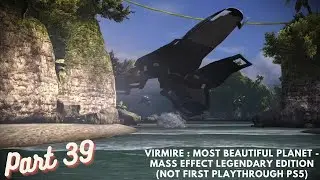 Virmire : Most Beautiful Planet - Mass Effect Legendary Edition (Not First Playthrough PS5) Part 39