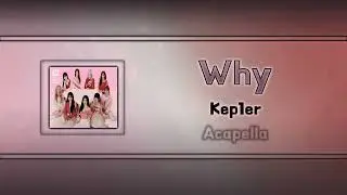 (Acapella "Clean") Why - Kep1er