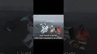 I just found a server with bsd cosplayers on evade  