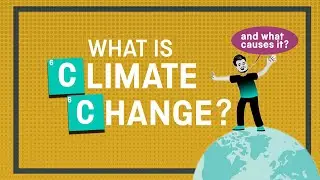 What is Climate Change and What Causes it?