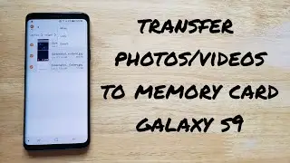 How to transfer photos/videos to memory card from Samsung Galaxy s9