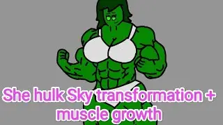 She hulk Sky transformation + muscle growth.Animation (Flipa clip)