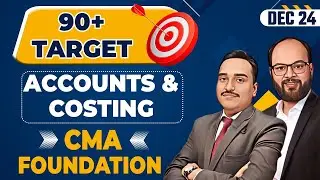 90+ Target Accounts & Costing | CMA Foundation Dec 24 | CMA Fond Accounts & Costing Strategy