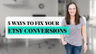 These 5 Mistakes Are Tanking Your Etsy Conversion Rate