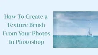 How to Create a Textured Brush from Your Own Photos in Photoshop