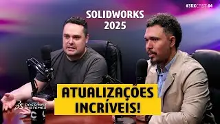 Especialistas Comentam Sobre Novas Atualizações do SOLIDWORKS 2025 - EP.04