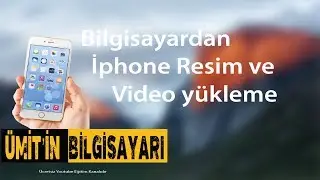 Bilgisayardan İphone Resim ve Video yükleme