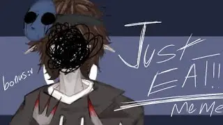 `Just eat!`||meme(remake)||thanks for 500+ subscribers and...there's a little bonus-