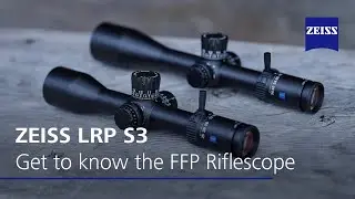 The Ultimate Long-Range Shooting Experience: The new ZEISS LRP S3 FFP riflescope
