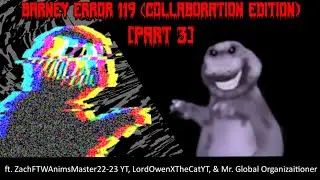 (13+) Barney Error 119 (Collaboration Edition) [Part 3]