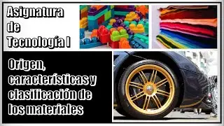 Origen, características y clasificación de los materiales  | Asignatura de Tecnología