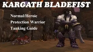 Kargath Bladefist (Normal/Heroic) Protection Warrior Tanking Guide