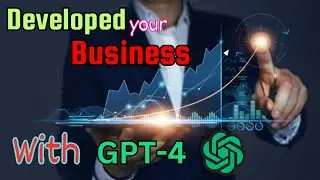 Bussiness Devolopment with gpt 4. Complete Guide on How GPT-4 Can Help Your Business Grow.