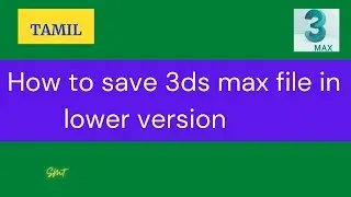 How to save 3ds max file in lower version | 3ds max Tutorial | Tamil | SMT