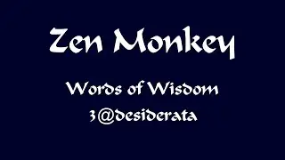 Zen Monkey - Desiderata 3