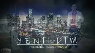 İrfan Demir - Ft.İsmail Erkara - Yenildim (Official Music)