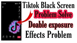 Tiktok Black Screen Problem |tiktok double exposure effect black screen problem