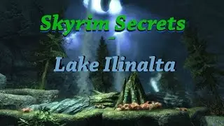 SKYRIM SECRETS - Lake Ilinalta