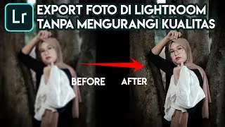 Cara SAVE FOTO Agar Hasil TIDAK PECAH - Tutorial Lightroom Untuk Pemula
