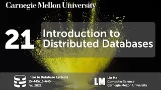 21 - Introduction to Distributed Databases (CMU Intro to Database Systems / Fall 2021)