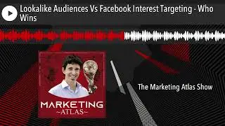 Lookalike Audiences Vs Facebook Interest Targeting - Who Wins
