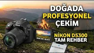 Nikon D5300 ile Doğa Fotoğrafçılığı: Tam Rehber (55-200mm Lens Kullanımı)