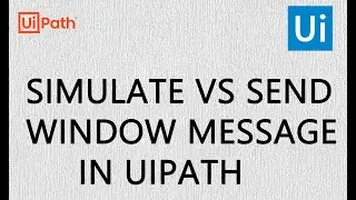 Simulate Vs SendWindowMessage | UiPath | RPA | Excel Automation