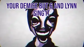 "Your demise but 6 and lynn sing it" (Friday Night Funkin' Cover)