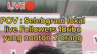 POV : Selebgram Lokal Live followers 18K yang nonton 2 orang
