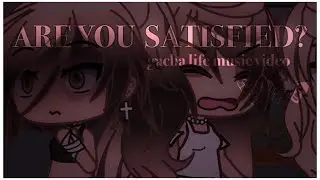 Are You Satisfied?~ || glmv || Gacha Life || Videostar || akari’s backstory