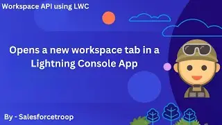 3. Opens a new workspace tab in a Lightning console app | Workspace API using LWC Series