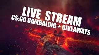 CS:GO GAMBALING LIVE STREAM + HUGE GIVEAWAYS