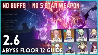 Genshin Impact - Abyss 2.6 Floor 12 Guide (No Buffs & No 5 Star Weapon)