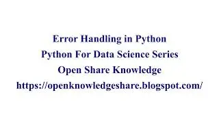 Error Handling in Python  | Python for Data Science Tutorial | OpenKnowledgeShare | August 2020