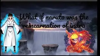 What if Naruto Was the Reincarnation of Indra