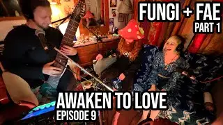 Fungi Flows + Fae Wildflower (pt.1) • Awaken to Love, ep.9